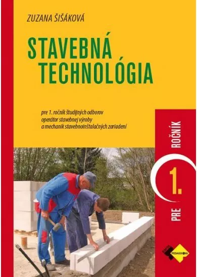 Stavebná technológia 1 - pre 1. ročník študijných odborov operátor stavebnej výroby a mechanik stavebnoinštalačných zariadení.
