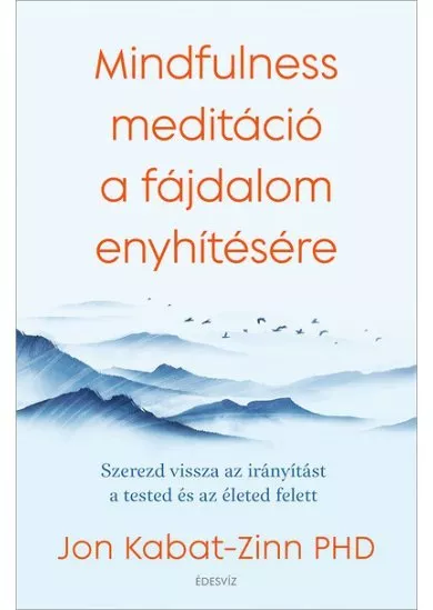 Mindfulness meditáció a fájdalom enyhítésére - Szerezd vissza az irányítást a tested és az életed felett