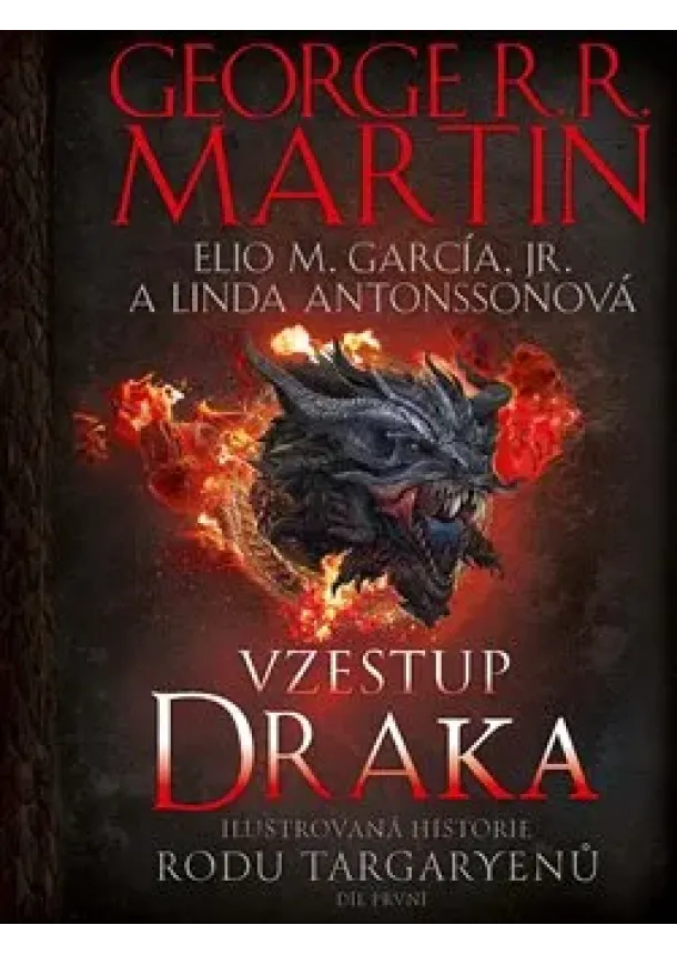 Elio M. Garcia, George R. R. Martin, Linda Antonnson - Vzestup draka - Ilustrovaná historie rodu Targaryenů