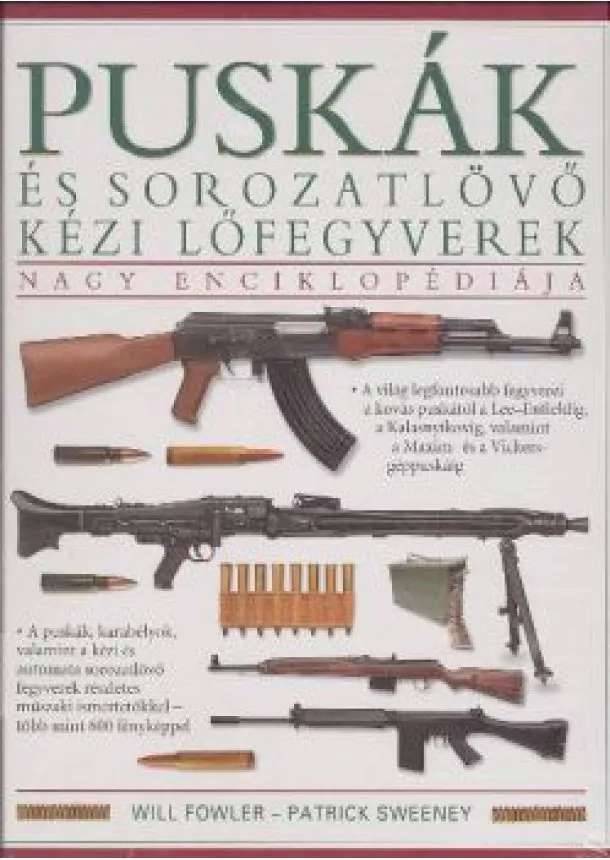 WILL FOWLER - PATRICK SWEENEY - PUSKÁK ÉS SOROZATLÖVŐ KÉZI LŐFEGYVEREK NAGY ENCIKLOPÉDIÁJA