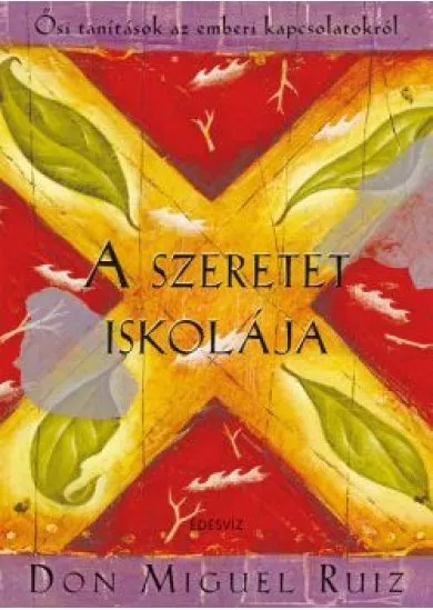 A szeretet iskolája - Ősi tanítások az emberi kapcsolatokról