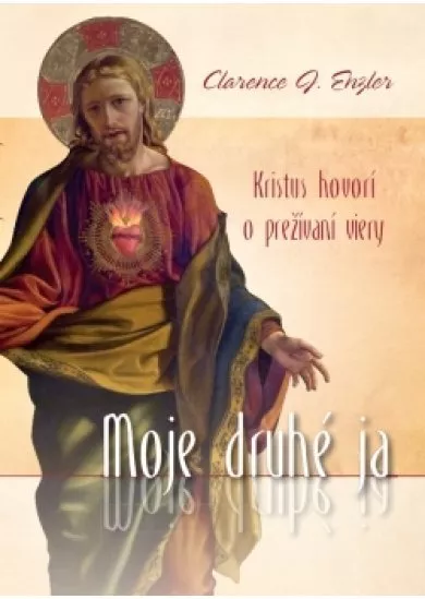 Moje druhé ja - Kristus hovorí o preživaní viery