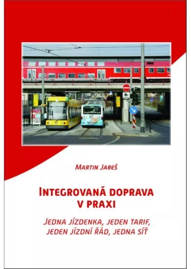 Integrovaná doprava v praxi - Jedna jízdenka, jeden tarif, jeden jízdní řád, jedna síť