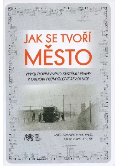 Jak se tvoří Město - vývoj dopravního systému Prahy v období průmyslové revoluce
