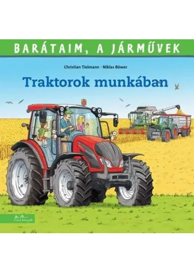 Traktorok munkában - Barátaim, a járművek 14.