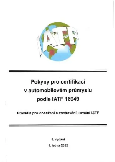 Pokyny pro certifikaci v automobilovém průmyslu podle IATF 16949 (6.vydání) - Pravidla pro dosažení a zachování uznání IATF