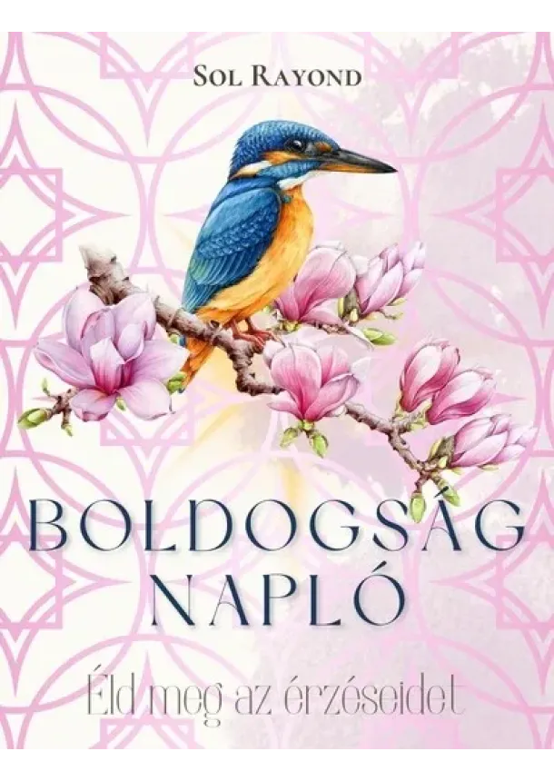 Sol Rayond - Boldogságnapló - Éld meg az érzéseidet