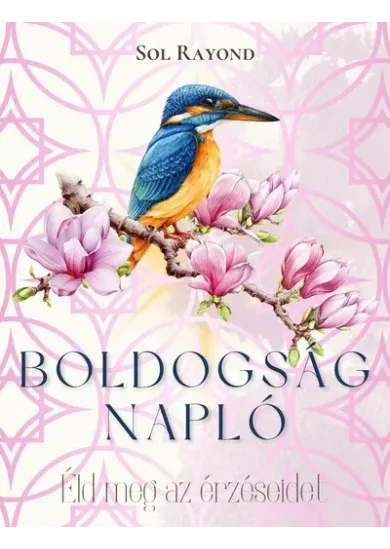 Boldogságnapló - Éld meg az érzéseidet