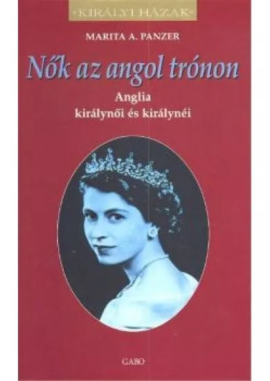Nők az angol trónon /Királyi házak