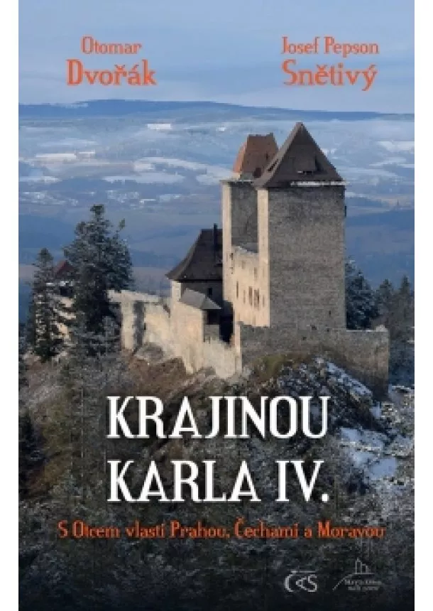 Josef Pepson Snětivý, Otomar Dvořák - Krajinou Karla IV. aneb s Otcem vlasti Prahou, Čechami a Moravou