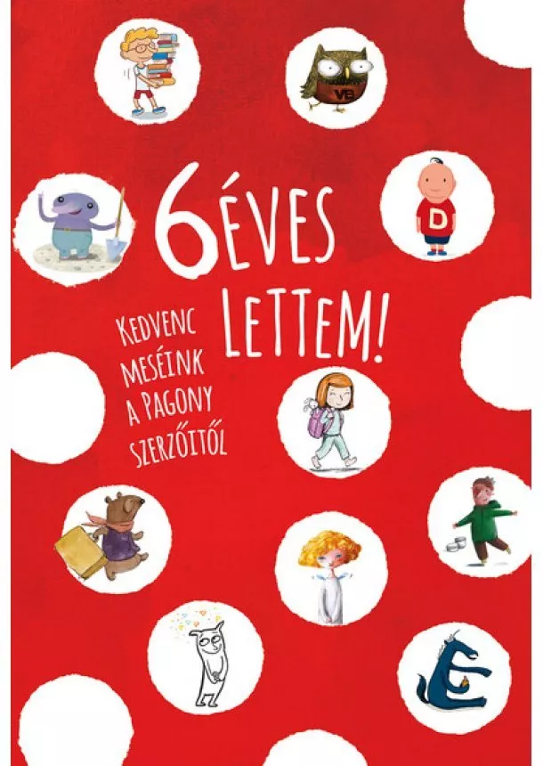 Válogatás - 6 éves lettem! - Kedvenc meséink a Pagony szerzőitől