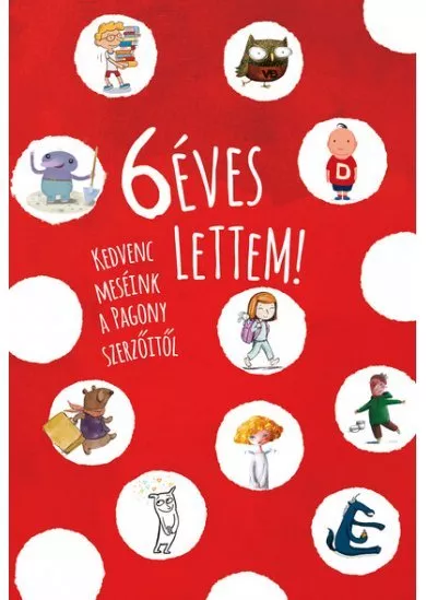 6 éves lettem! - Kedvenc meséink a Pagony szerzőitől