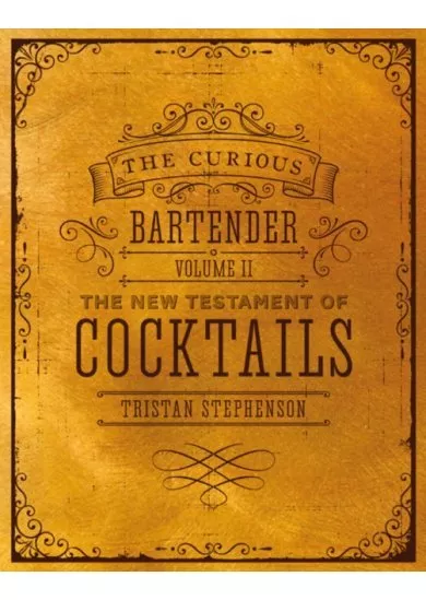 The Curious Bartender Volume Ii: The New Testament Of Cocktails: 2