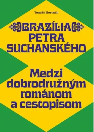Brazília Petra Suchanského - Medzi dobrodružným románom a cestopisom