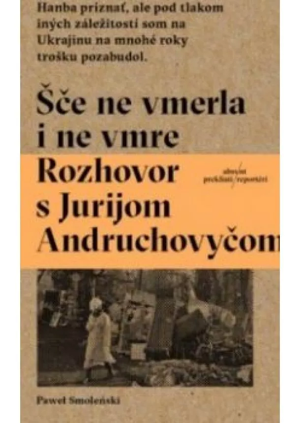 Pawel Smolenski - Šče ne vmerla i ne vmre -  Rozhovor s Jurijom Andruchovyčom