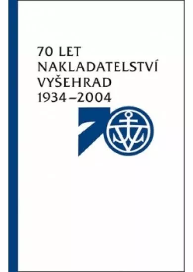 70 let nakladatelství Vyšehrad 1934–2004