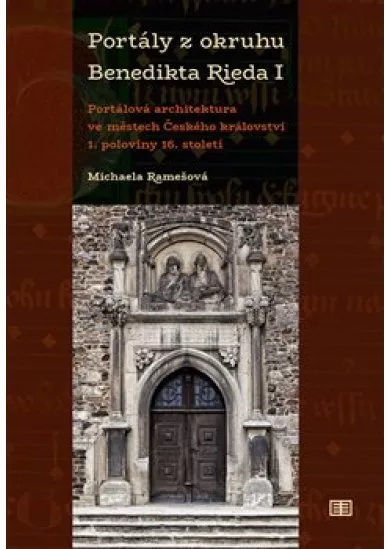 Portály z okruhu Benedikta Rieda I - Portálová architektura ve městech Českého království 1. poloviny 16. století