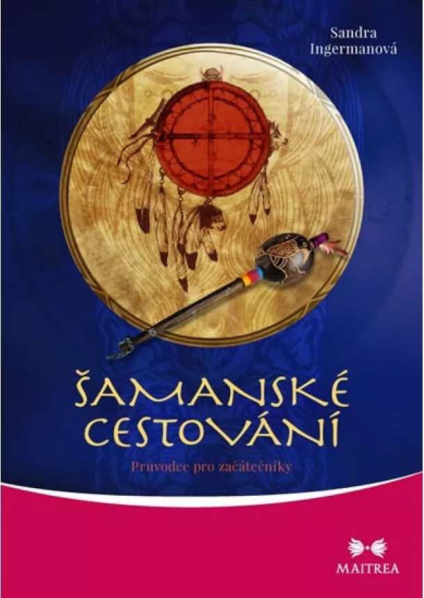 Sandra Ingermanová - Šamanské cestování - Průvodce pro začátečníky