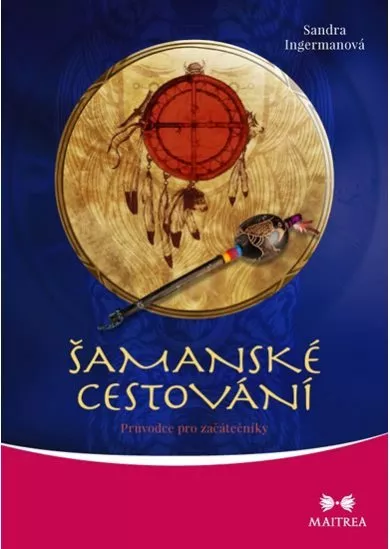Šamanské cestování - Průvodce pro začátečníky