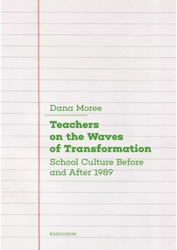 Dana Moreeová - Teachers on the Waves of Transformation   Czech Secondary Schools Before and After 1989