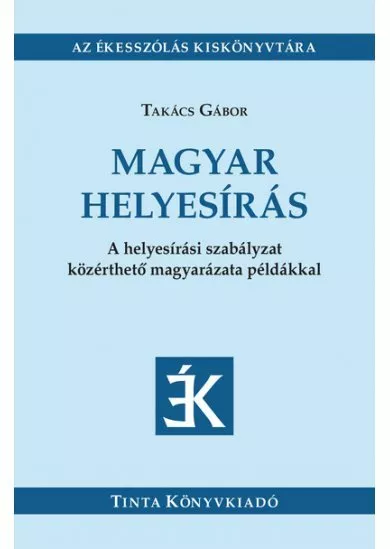 Magyar helyesírás - A helyesírási szabályzat közérthető magyarázata példákkal