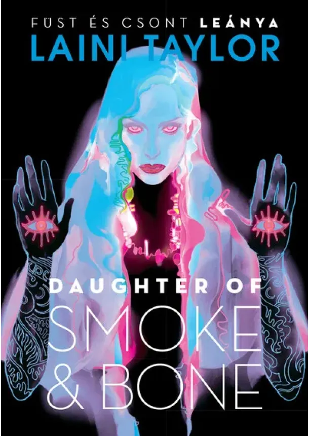 Laini Taylor - Daughter of Smoke + Bone - Füst és csont leánya