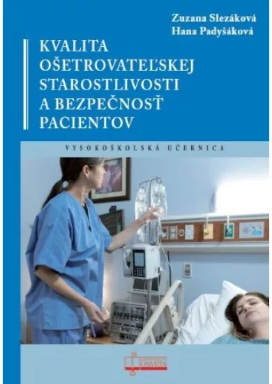 Kvalita ošetrovateľskej starostlivosti a bezpečnosť pacientov - Vysokoškolská učebnica