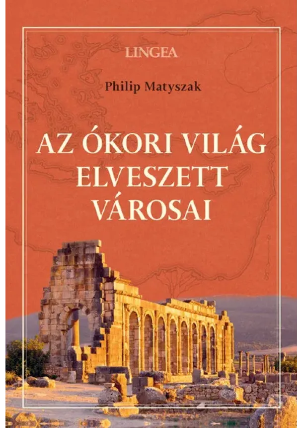 Philip Matyszak - Az ókori világ elveszett városai