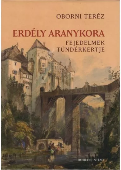 Erdély aranykora - Fejedelmek tündérkertje