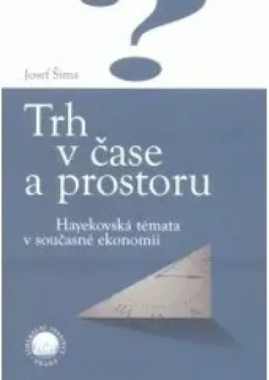 Trh v čase a prostoru - Hayekovská témata v současné ekonomii