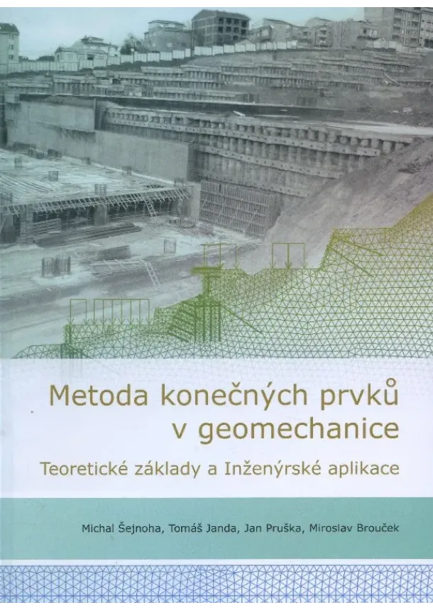 Michal Šejnoha - Metoda konečných prvků v geomechanice - teoretické základy a inženýrské aplikace