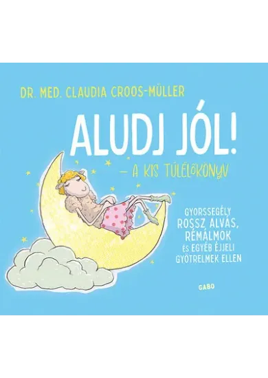 Aludj jól! - A kis túlélőkönyv - Gyorssegély rossz alvás, rémálmok és egyéb éjjeli