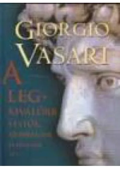 A LEGKIVÁLÓBB FESTŐK, SZOBRÁSZOK ÉS ÉPÍTÉSZEK ÉLETE