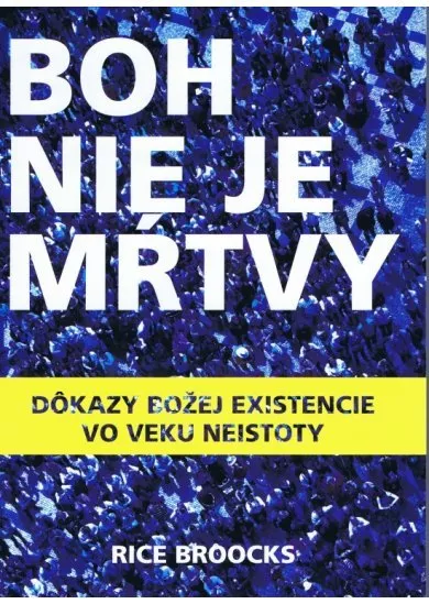 Boh nie je mŕtvy - Dôkazy božej existencie vo veku neistoty