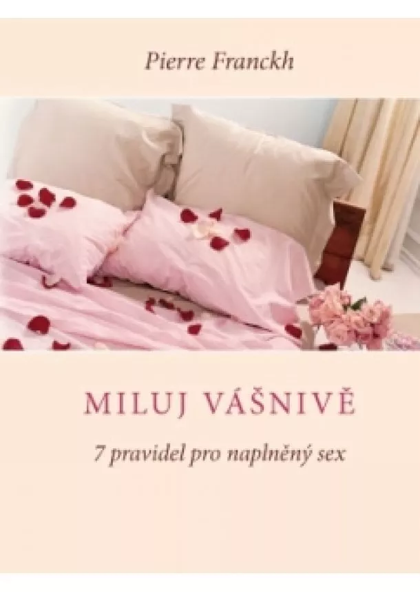 Pierre Franckh - Miluj vášnivě - 7 pravidel pro naplněný sex