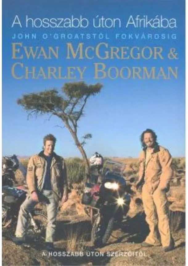 EWAN MCGREGOR & CHARLEY BOORMAN - A HOSSZABB ÚTON AFRIKÁBAN
