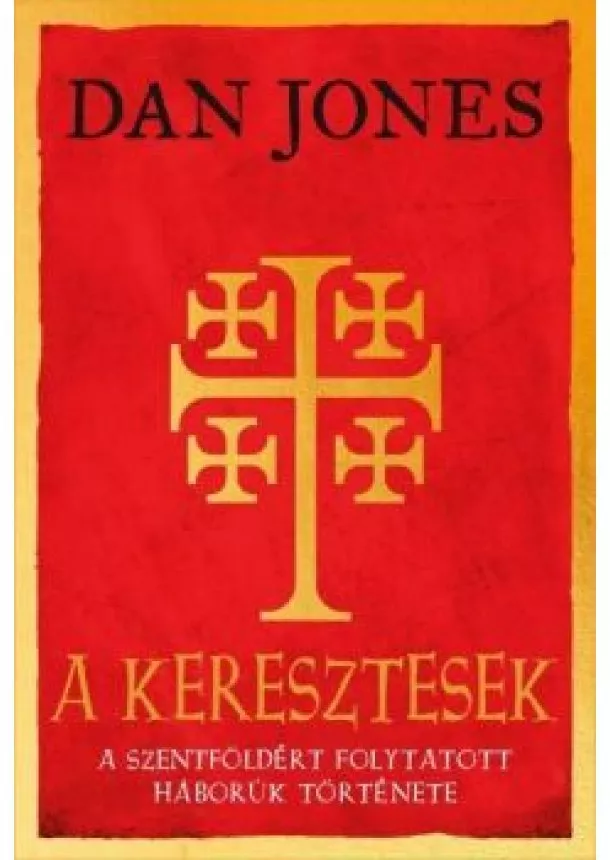 Dan Jones - A keresztesek - A Szentföldért folytatott háborúk története