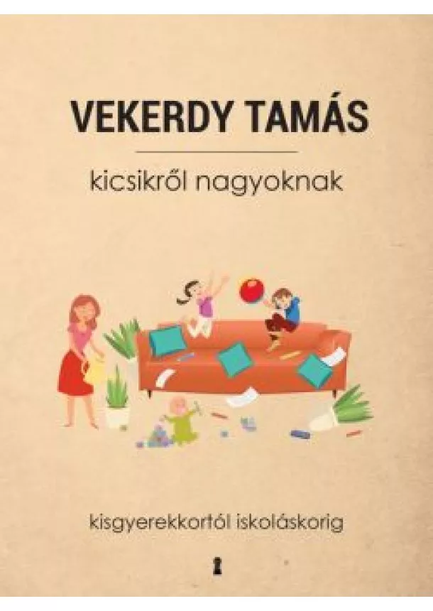 Vekerdy Tamás - Kicsikről nagyoknak - Kisgyerekkortól iskoláskorig