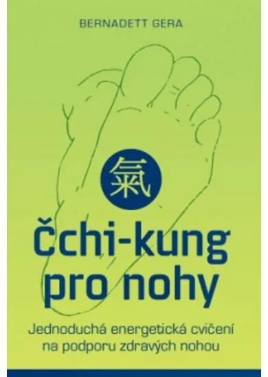 Čchi-kung pro nohy - Jednoduchá energetická cvičení na podporu zdravých nohou