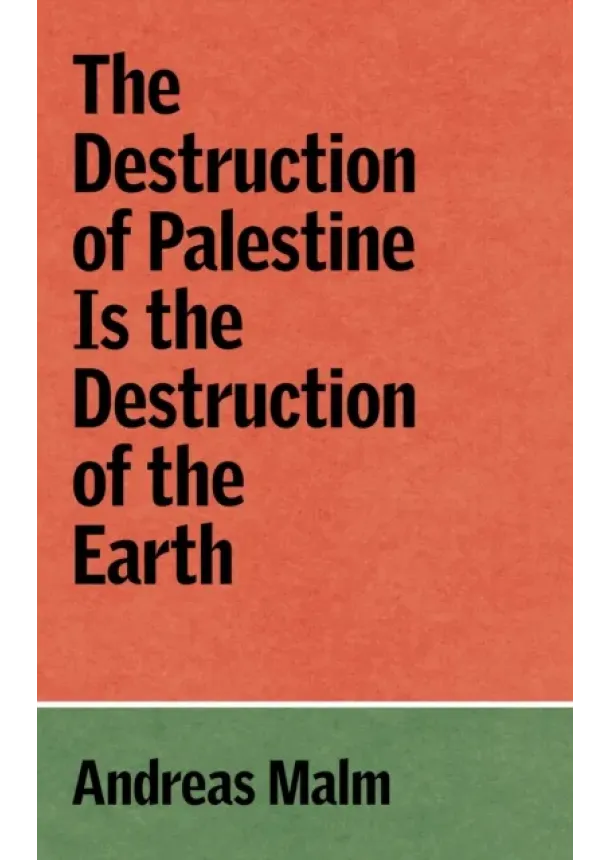 Andreas Malm - The Destruction of Palestine is the Destruction of the Earth