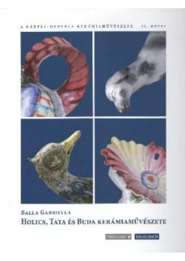 Balla Gabriella - Holics, Tata és Buda kerámiaművészete - A Kárpát-medence kerámiaművészete II.