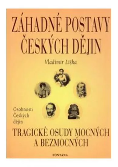 Záhadné postavy českých dějin - Tragické osudy mocných a bezmocných