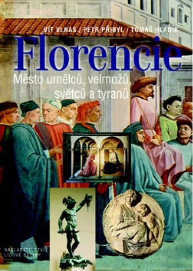Florencie - Město umělců, velmožů, světců a tyranů