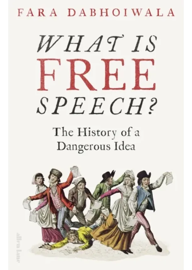 Fara Dabhoiwala - What Is Free Speech