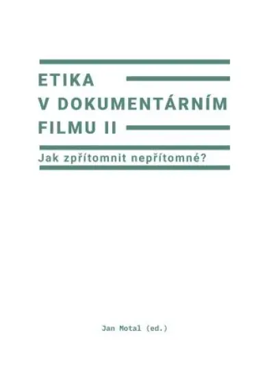 Etika v dokumentárním filmu II - Jak zpřítomnit nepřítomné?
