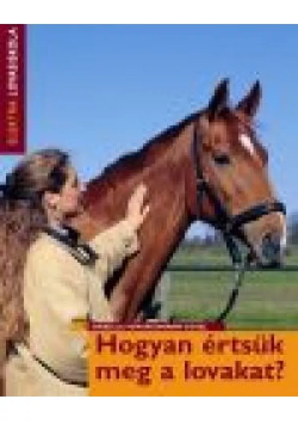 Isabelle Von Neumann-Cosel - HOGYAN ÉRTSÜK MEG A LOVAKAT? /ELEKTRA LOVASISKOLA