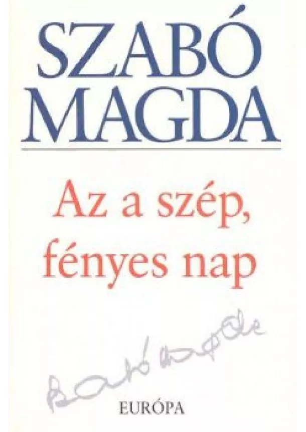 SZABÓ MAGDA - AZ A SZÉP, FÉNYES NAP