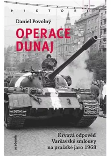 Operace Dunaj - Krvavá odpověď Varšavské smlouvy na pražské jaro 1968