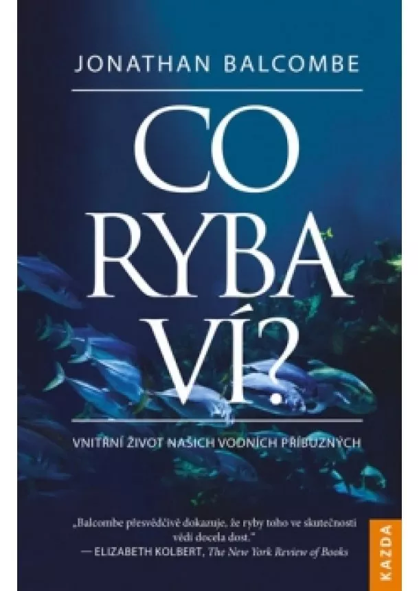 Jonathan Balcombe - Co ryba ví? - Vnitřní život našich vodní