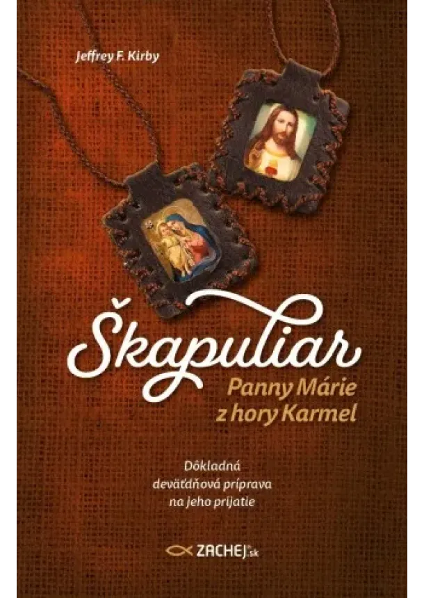 Jeffrey F. Kirby - Škapuliar Panny Márie z hory Karmel - Dôkladná deväťdňová príprava na jeho prijatie